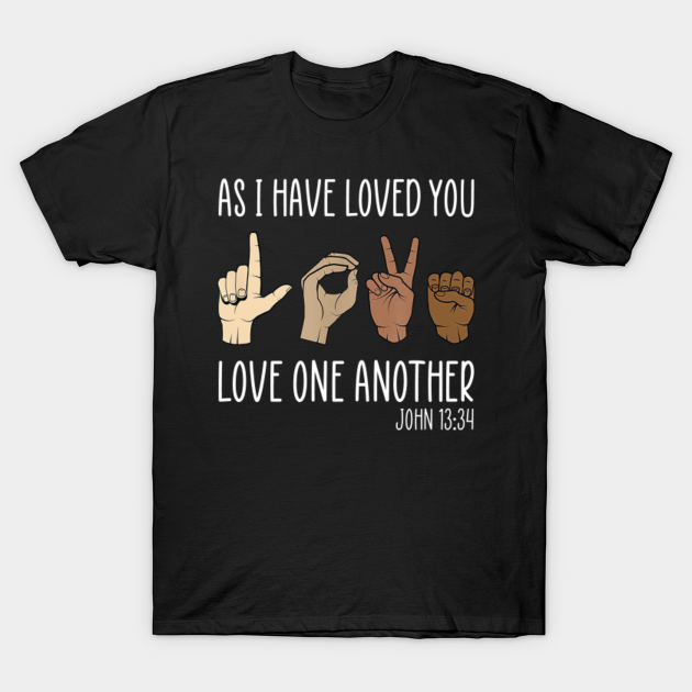 as i have loved you love one another shirt